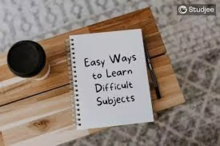 How to Learn Difficult Subjects Easily